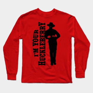 I'm your huckleberry (black) Long Sleeve T-Shirt